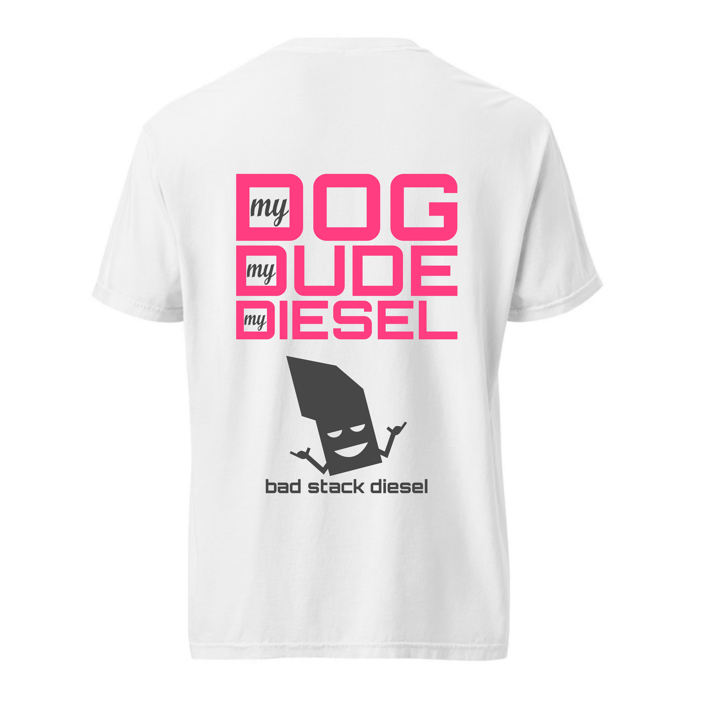 MY DOG, MY DUDE, MY DIESEL - WHITE TEE